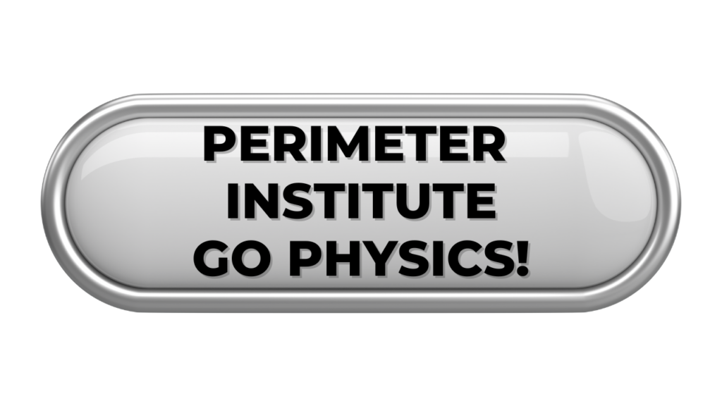 Silver button Perimeter Institute Go Physics!